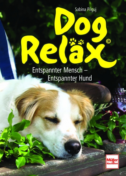Sabina Pilguj: Dog Reläx - Entspannter Mensch - Entspannter Hund