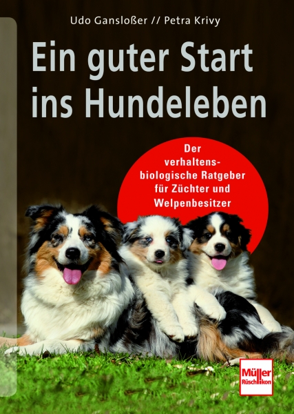Udo Gansloßer / Petra Krivy: Ein guter Start ins Hundeleben - Der verhaltensbiologische Ratgeber für Züchter und Welpenbesitzer