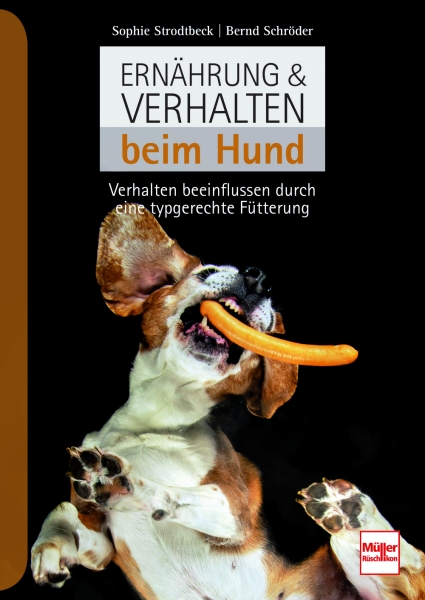 Sophie Strodtbeck / Bernd Schröder: Ernährung & Verhalten beim Hund - Verhalten beeinflussen durch eine typgerechte Fütterung