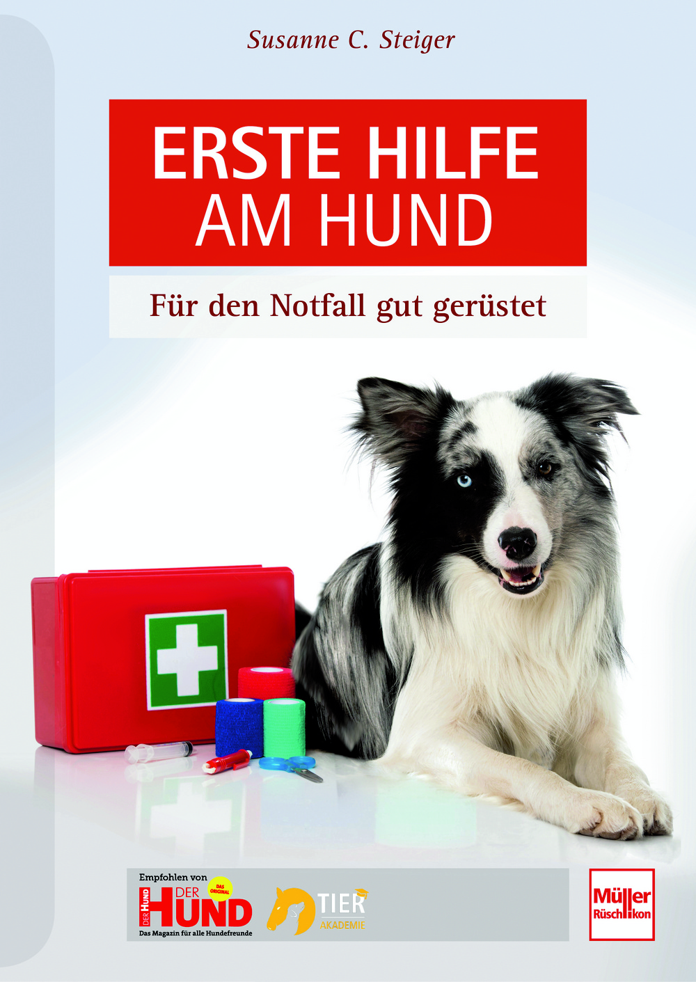 Susanne C. Steiger: Erste Hilfe am Hund - Für den Notfall gut gerüstet